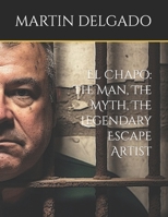 El Chapo: The Man, The Myth, The Legendary Escape Artist B0CLJBH2KF Book Cover