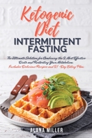 Ketogenic Diet and Intermittent Fasting: The Ultimate Solution for Combining the 2 Most Effective Diets and Restarting Your Metabolism. Includes Delicious Recipes and 21-Day Eating Plan. 180321208X Book Cover