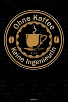 Ohne Kaffee keine Ingenieurin Notizbuch: Ingenieurin Journal DIN A5 liniert 120 Seiten Geschenk 1712841351 Book Cover