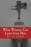 What Women Can Learn from Men: 1496179765 Book Cover