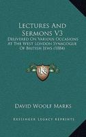 Lectures And Sermons V3: Delivered On Various Occasions At The West London Synagogue Of British Jews 1168097045 Book Cover