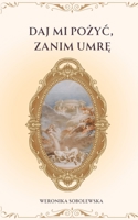 Daj Mi PoZyC, Zanim UmrE (Polish Edition) 1326492284 Book Cover