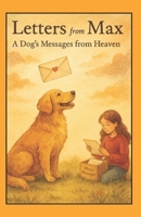 Letters from Max: A Dog’s Messages from Heaven B0FQBWVKCT Book Cover