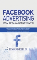 Facebook Advertising (Social Media Marketing Strategy): An Easy Guide for Optimizing Facebook Page and Facebook Advertising and to Create a Volume of New Customers and Income for Your Business 6158170119 Book Cover