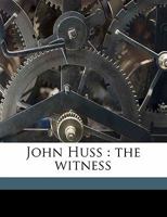 John Huss: the witness 1014570522 Book Cover