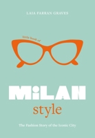 Little Book of Milan Style: The Fashion History of the Iconic City 1802797831 Book Cover