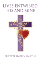 Lives Entwined, His and Mine 1662809379 Book Cover
