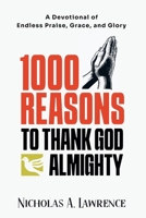 1000 Reasons to Thank God Almighty: A Devotional of Endless Praise, Grace, and Glory B0GTWFXTPG Book Cover