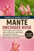 MANTE ORCHIDÉE ROSE: Guide complet pour l'élevage de la mante orchidée rose : alimentation, aménagement de l'habitat, reproduction et observation pour ... d'insectes exotiques (French Edition) B0G5K94B67 Book Cover