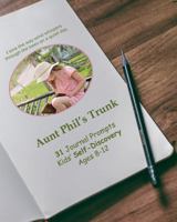 Aunt Phil's Trunk 31 Journal Prompts for Kids Self-Discovery: Self-Discovery Ages 8-12 1940479924 Book Cover