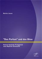 "Das Parfum" Und Das B Se: Patrick S Skinds Protagonist Jean Baptiste Grenouille 3842884141 Book Cover