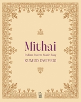 Mithai: Indian Sweets Made Easy 9349474670 Book Cover