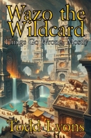 Wazo the Wildcard: Things Go Wrong, Mostly 1069631728 Book Cover