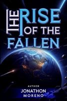 The Rise of the Fallen: The Fallen Earth Part 1 B0CQNXGSKY Book Cover