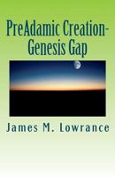 PreAdamic Creation-Genesis Gap: The Ruin-Reconstruction Biblical Doctrine 1453792198 Book Cover