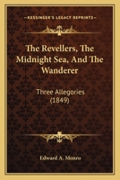 The Revellers, The Midnight Sea, And The Wanderer: Three Allegories 1104325713 Book Cover