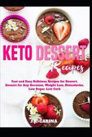 Keto Dessert Recipes: Fast and Easy Delicious Recipes for Dessert, Dessert for Any Occasion, Weight Loss, Dietcalories, Low Sugar, Low Carb 1081857870 Book Cover