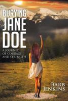 Burying Jane Doe: A Journey of Courage and Strength 1640034536 Book Cover