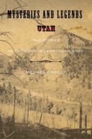 Mysteries and Legends of Utah: True Stories of the Unsolved and Unexplained (Mysteries and Legends Series) 076274930X Book Cover