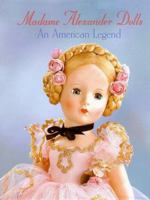 Madame Alexander Dolls, An American Legend (Robert Campbell Rowe Book) 0942620224 Book Cover