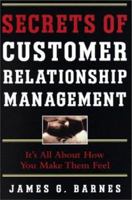 Secrets of Customer Relationship Management: It's All About How You Make Them Feel 0071362533 Book Cover