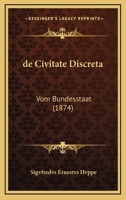 de Civitate Discreta: Vom Bundesstaat (1874) 1160385696 Book Cover