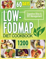 Low-FODMAP Diet Cookbook: A New Beginning with Deliciously Simple Recipes for Digestive Bliss & IBS Management. Includes 60-Days Meal Plan B0CVNBM1WR Book Cover