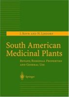South American Medicinal Plants. Botany, Remedial Properties and General Use 3540419292 Book Cover