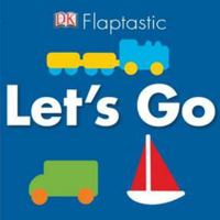 Flaptastic: Let's Go! 0756658608 Book Cover