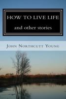 HOW TO LIVE LIFE and other stories 1495456447 Book Cover