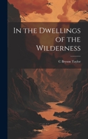 In the Dwellings of the Wilderness 1022196685 Book Cover