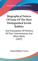 Biographical Notices Of Some Of The Most Distinguished Jewish Rabbies: And Translations Of Portions Of Their Commentaries, And Other Works 116591509X Book Cover