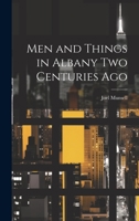 Men and Things in Albany two Centuries Ago 1022756222 Book Cover