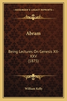 Abram: Being Lectures On Genesis XII-XXV 1165902079 Book Cover