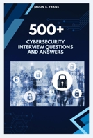 500+ cybersecurity Interview Questions and Answers: From Beginner to Pro: Complete Cybersecurity Interview Prep B0G6RVC6SD Book Cover