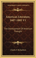 American Literature, 1607-1885 V1: The Development Of American Thought 1163307327 Book Cover