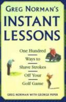 Greg Norman's Instant Lessons: One Hundred Ways to Shave Strokes off your Golf Game 0671884255 Book Cover