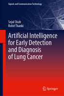 Artificial Intelligence for Early Detection and Diagnosis of Lung Cancer (Signals and Communication Technology) 3032296145 Book Cover