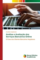 Análise e Avaliação dos Serviços Bancários Online: O Caso dos Clientes Bancários Angolanos 6204192647 Book Cover