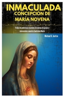 INMACULADA CONCEPCIÓN DE MARÍA NOVENA: 9 días de poderosas oraciones de novena de gracia e intercesión a nuestra Santísima Madre (Sacred Devotional Collections) (Spanish Edition) B0CQWZRD2T Book Cover