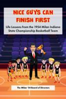 Nice Guys Can Finish First: Life Lessons from the 1954 Milan Indiana State Championship Basketball Team 1735351962 Book Cover
