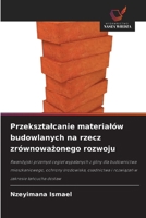 Przeksztalcanie materialów budowlanych na rzecz zrównowazonego rozwoju (Polish Edition) 6209460178 Book Cover