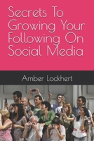 Secrets To Growing Your Following On Social Media B0FP9HDWMK Book Cover