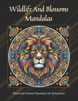 Wildlife and Blossoms Mandalas: Floral and Animals Mandalas for Relaxation B0CRC1GKLM Book Cover