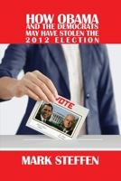 How Obama and The Democrats May Have Stolen The 2012 Election 1636615376 Book Cover