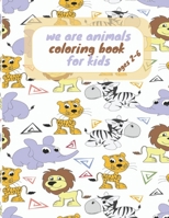 We are animals coloring book for kids: Easy, Simple Picture Coloring Books for kids, Kids Coloring book, Animal books, Animal Coloring Book, Animal Bi B08PJPQSDQ Book Cover