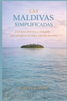 LAS MALDIVAS SIMPLIFICADAS: Una guía práctica y tranquila para planificar un viaje a una isla sin estrés B0GMCCRMD2 Book Cover