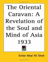 The Oriental Caravan: A Revelation of the Soul and Mind of Asia 0766186784 Book Cover