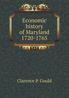 Economic History of Maryland 1720-1765. Land .. 1341538710 Book Cover