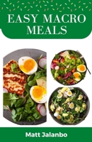 Easy Macro Meals: Quickly Burn Fat with These Simple & Healthful Recipes & Meal Plans B0BQ4WCQFJ Book Cover